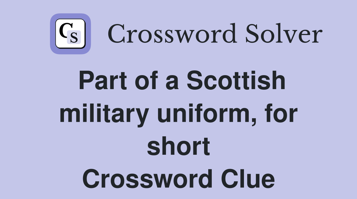 Part of a Scottish military uniform, for short Crossword Clue