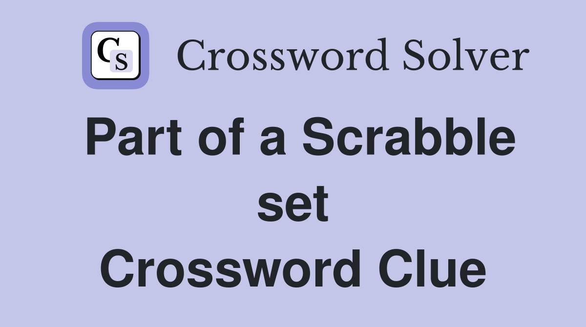 Part of a Scrabble set Crossword Clue