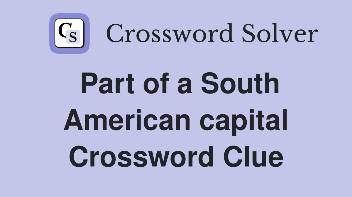 Part of a South American capital Crossword Clue