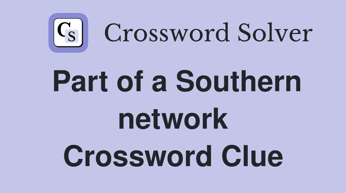 Part of a Southern network Crossword Clue