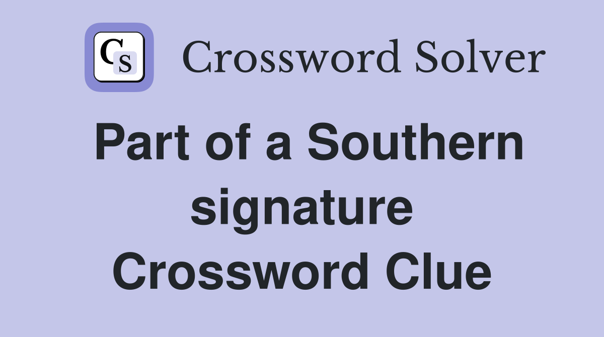 Part of a Southern signature Crossword Clue