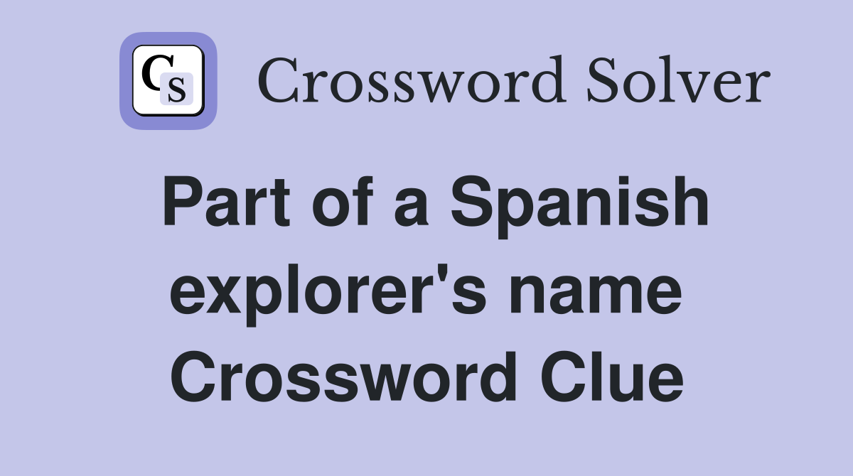 Part of a Spanish explorer's name Crossword Clue