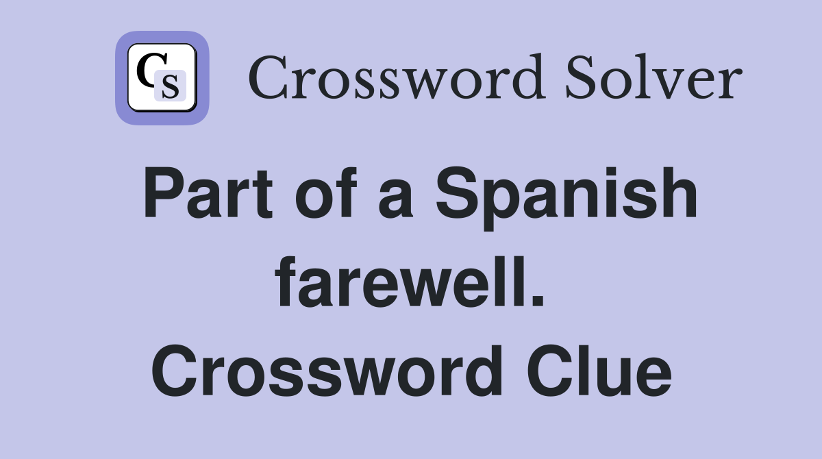 Part of a Spanish farewell. Crossword Clue
