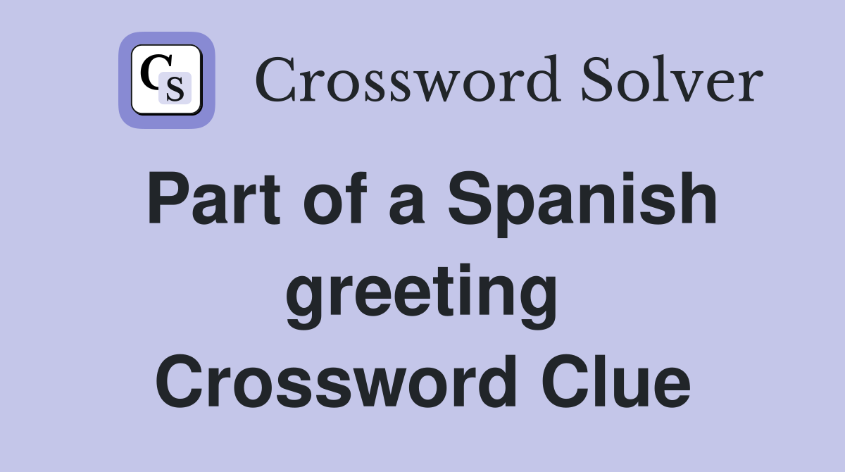 Part of a Spanish greeting Crossword Clue