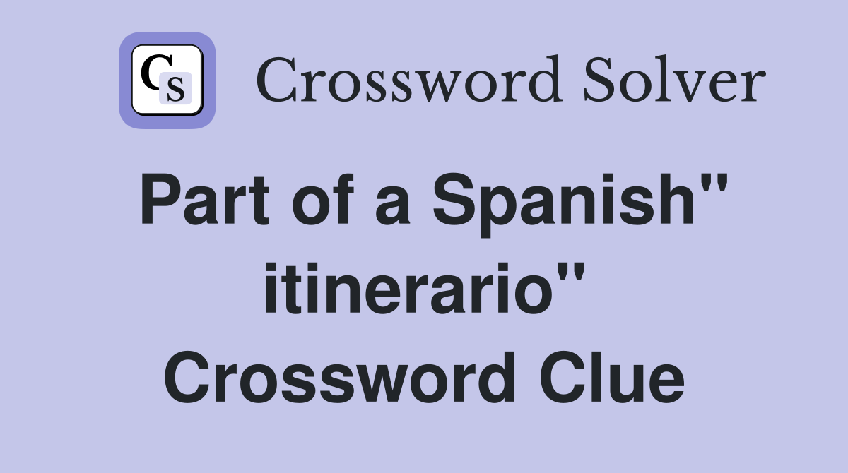 Part of a Spanish" itinerario" Crossword Clue