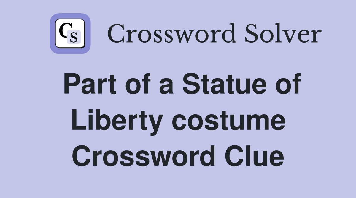 Part of a Statue of Liberty costume Crossword Clue