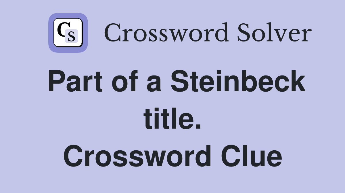 Part of a Steinbeck title. Crossword Clue