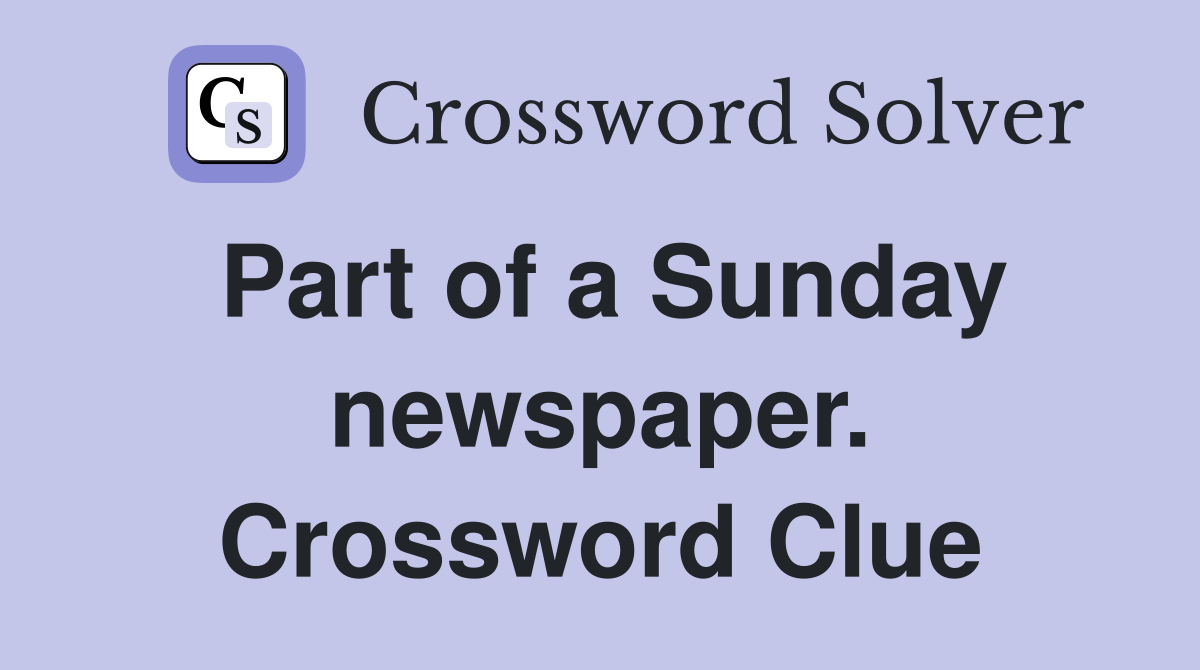 Part of a Sunday newspaper. Crossword Clue