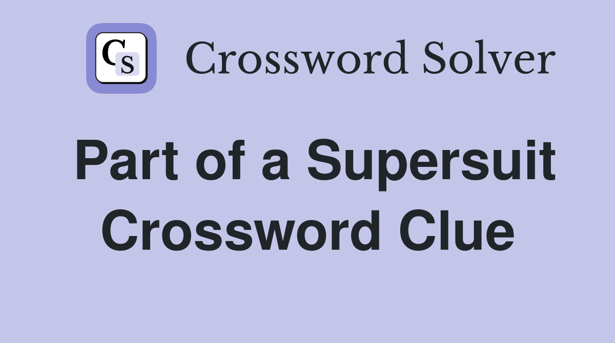 Part of a Supersuit Crossword Clue
