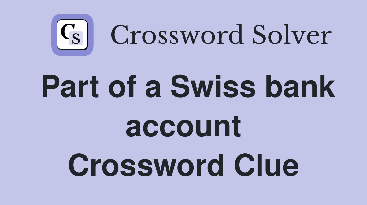 Part of a Swiss bank account Crossword Clue