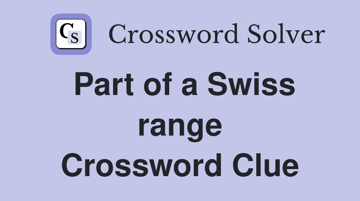 Part of a Swiss range Crossword Clue