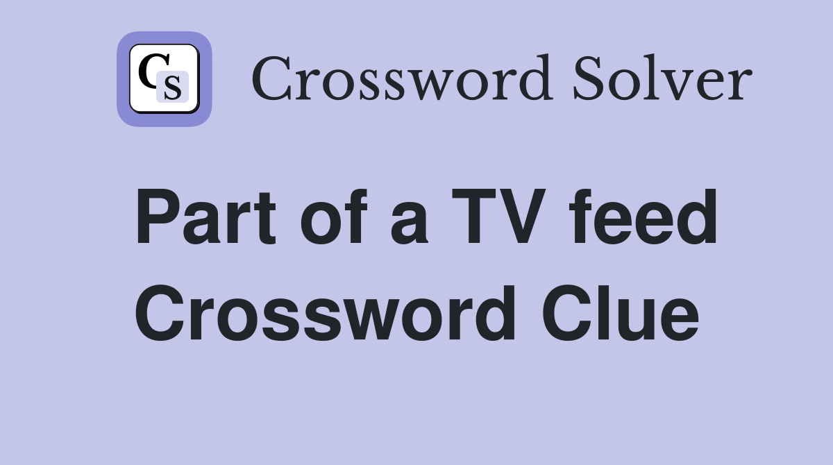 Part of a TV feed Crossword Clue