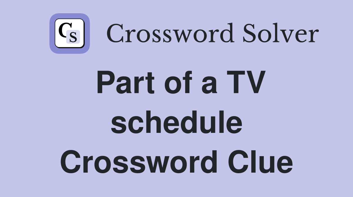 Part of a TV schedule Crossword Clue