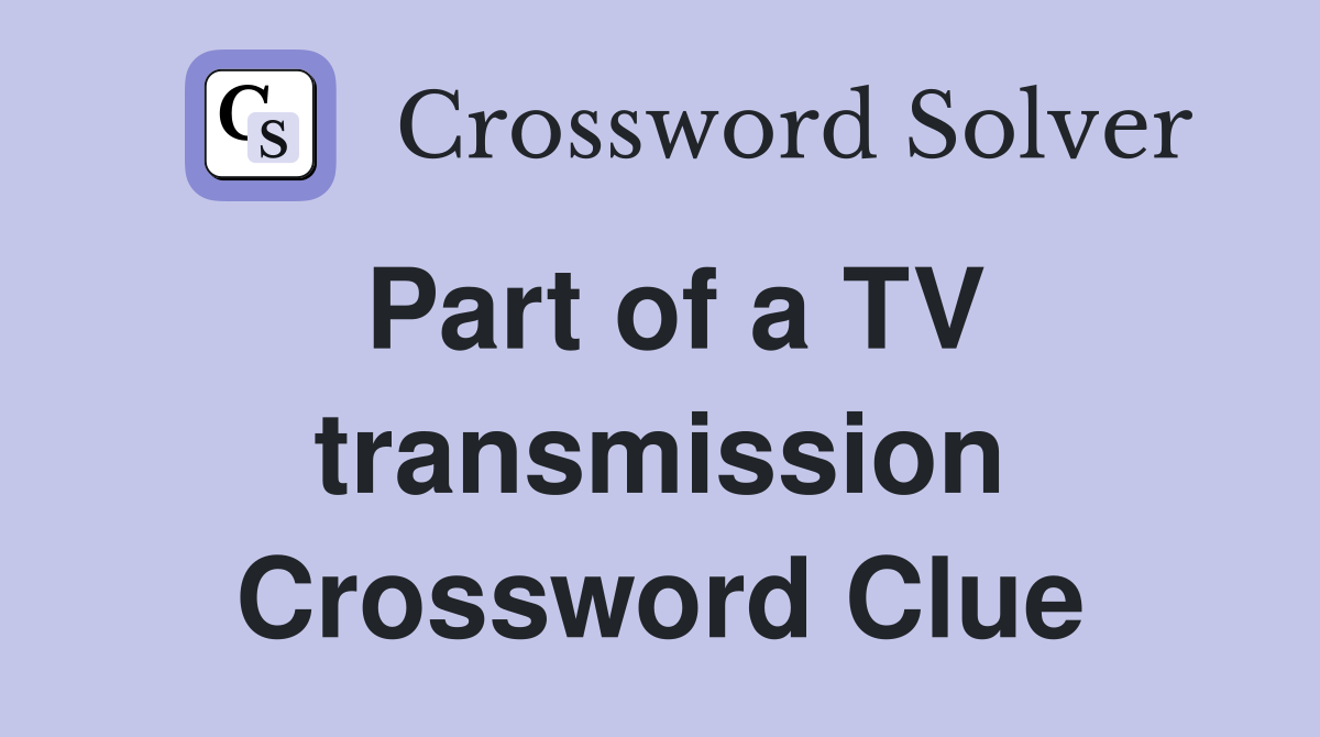 Part of a TV transmission Crossword Clue