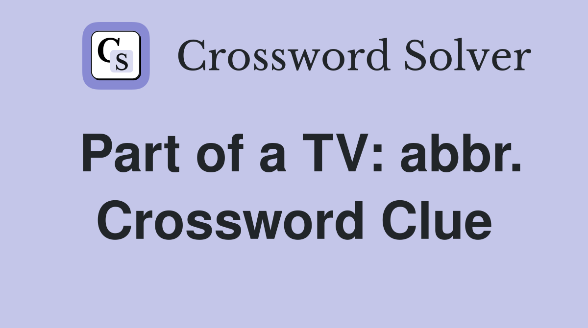 Part of a TV: abbr. Crossword Clue