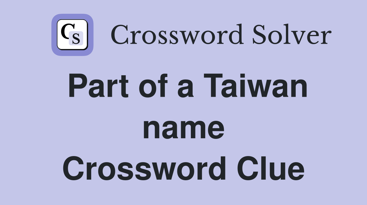 Part of a Taiwan name Crossword Clue
