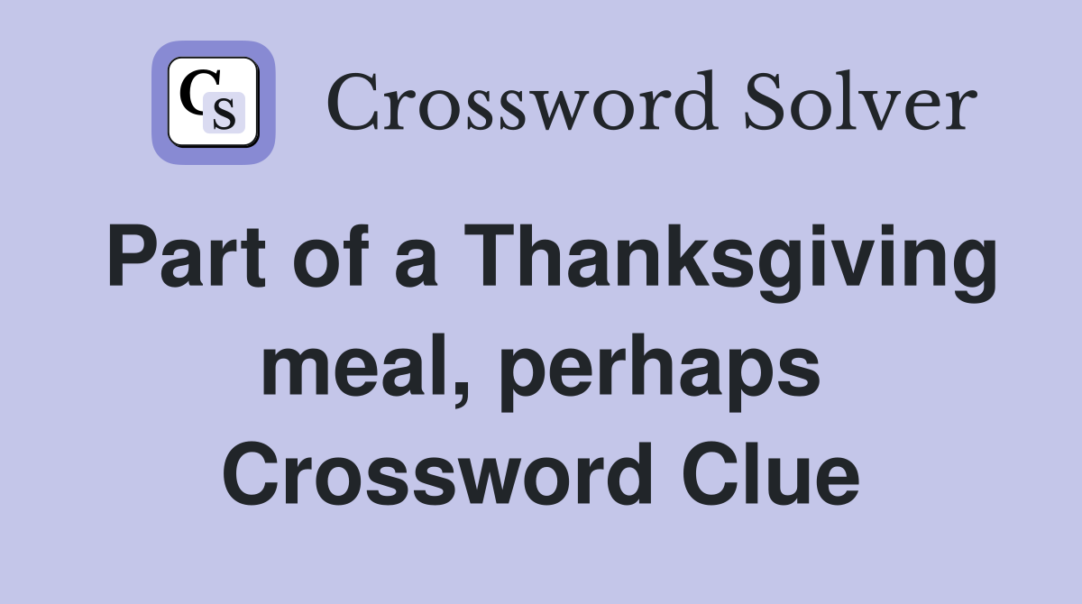 Part of a Thanksgiving meal, perhaps Crossword Clue