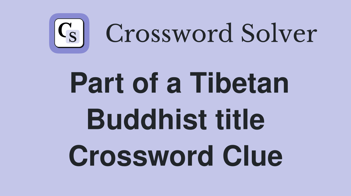 Part of a Tibetan Buddhist title Crossword Clue