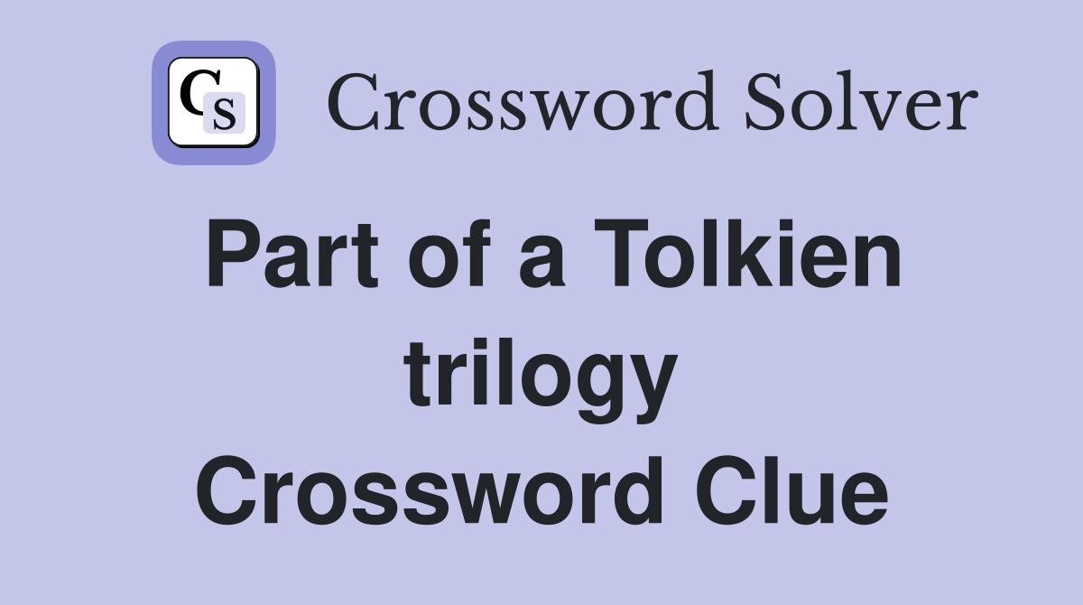 Part of a Tolkien trilogy Crossword Clue