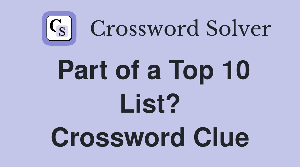 Part of a Top 10 List? Crossword Clue