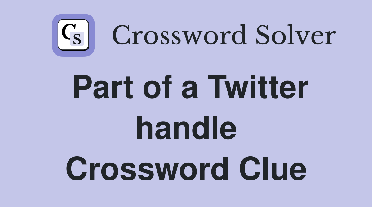 Part of a Twitter handle Crossword Clue