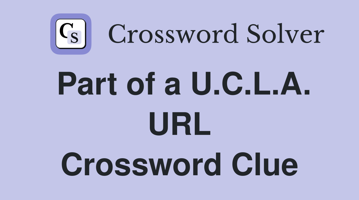 Part of a U.C.L.A. URL Crossword Clue
