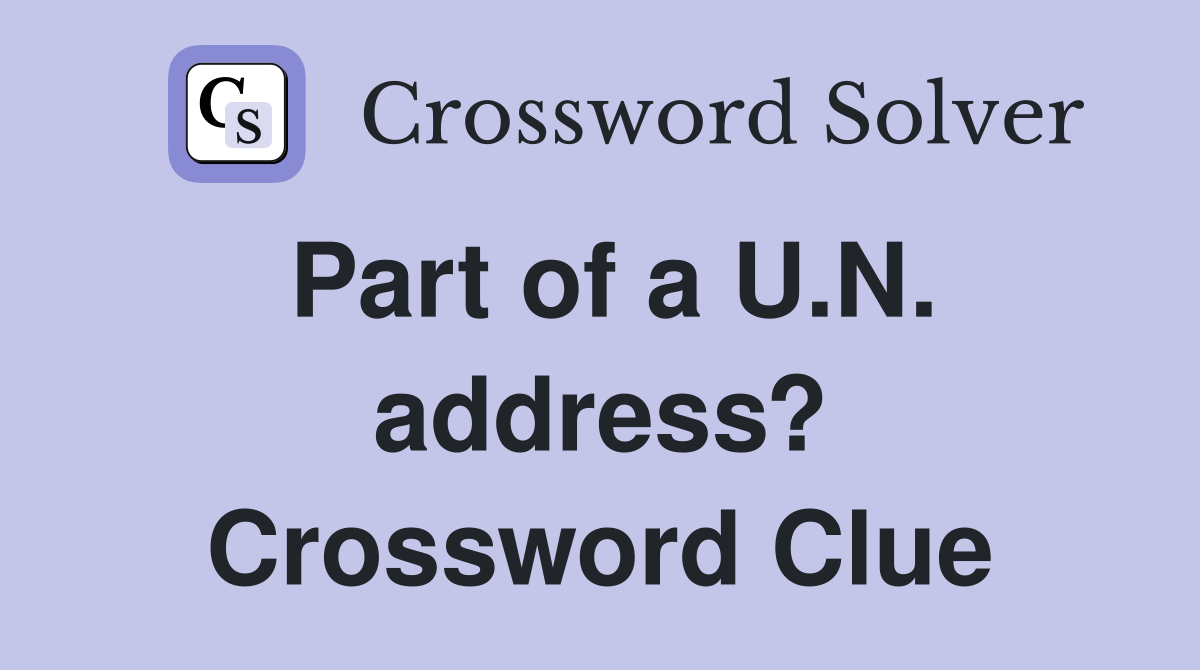 Part of a U.N. address? Crossword Clue