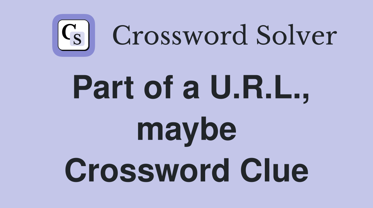 Part of a U.R.L., maybe Crossword Clue