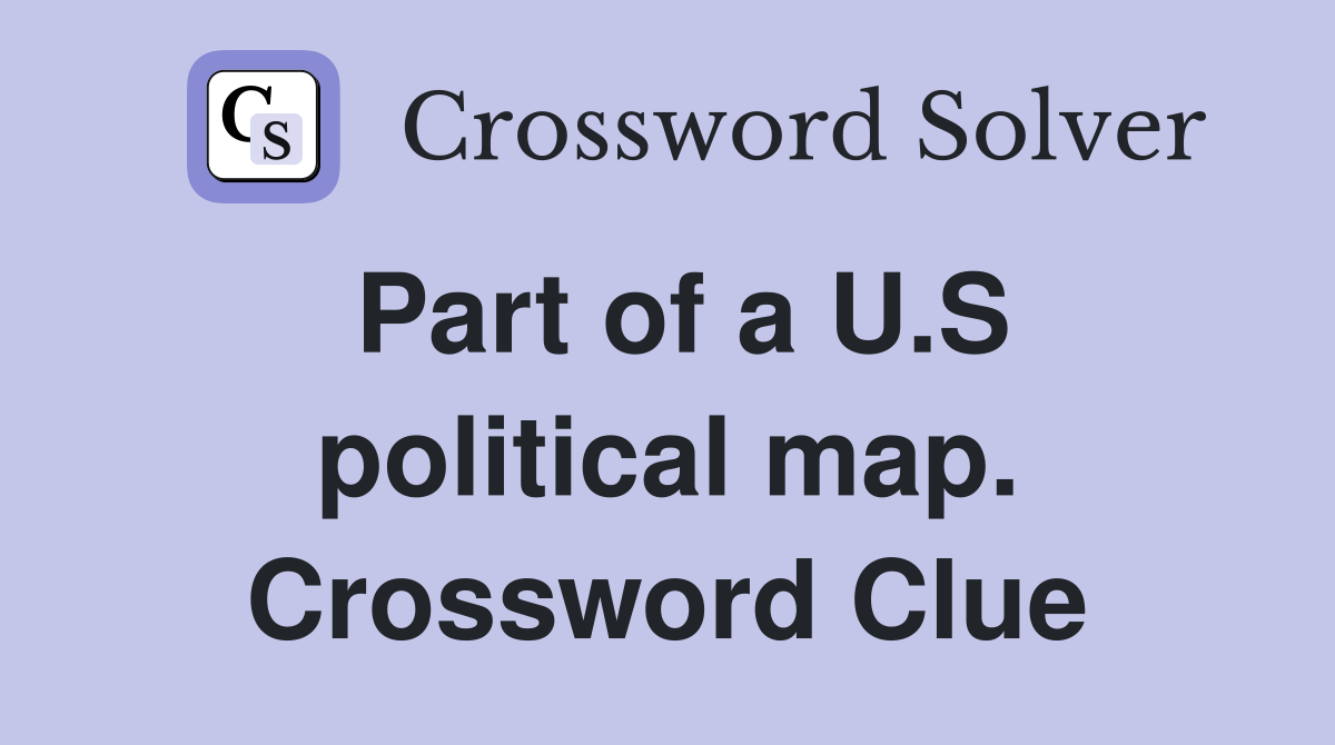 Part of a U.S political map. Crossword Clue