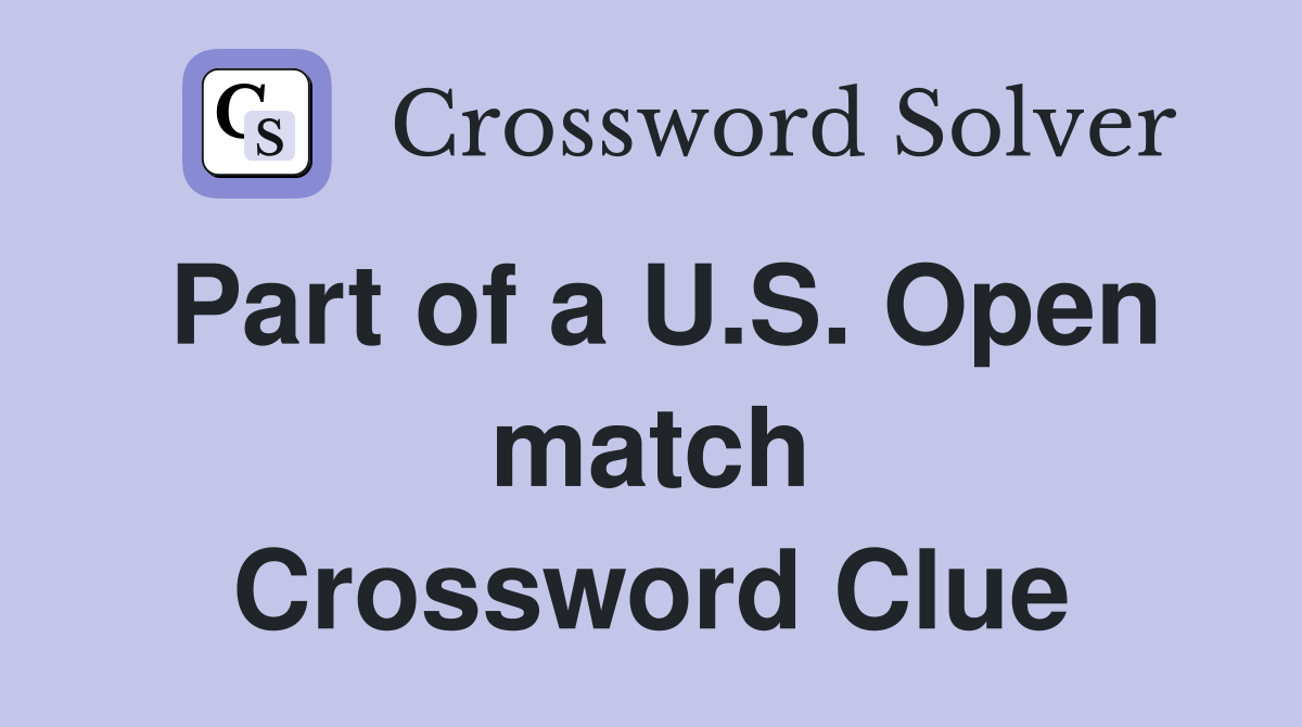 Part of a U.S. Open match Crossword Clue