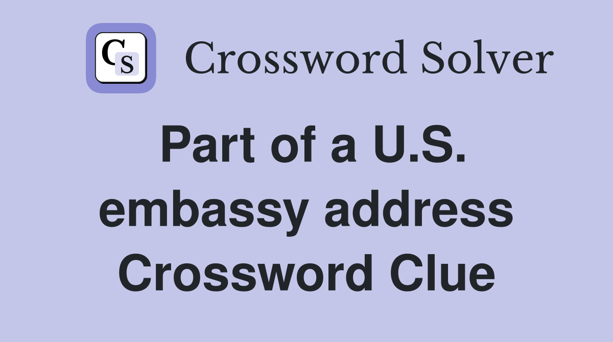 Part of a U.S. embassy address Crossword Clue