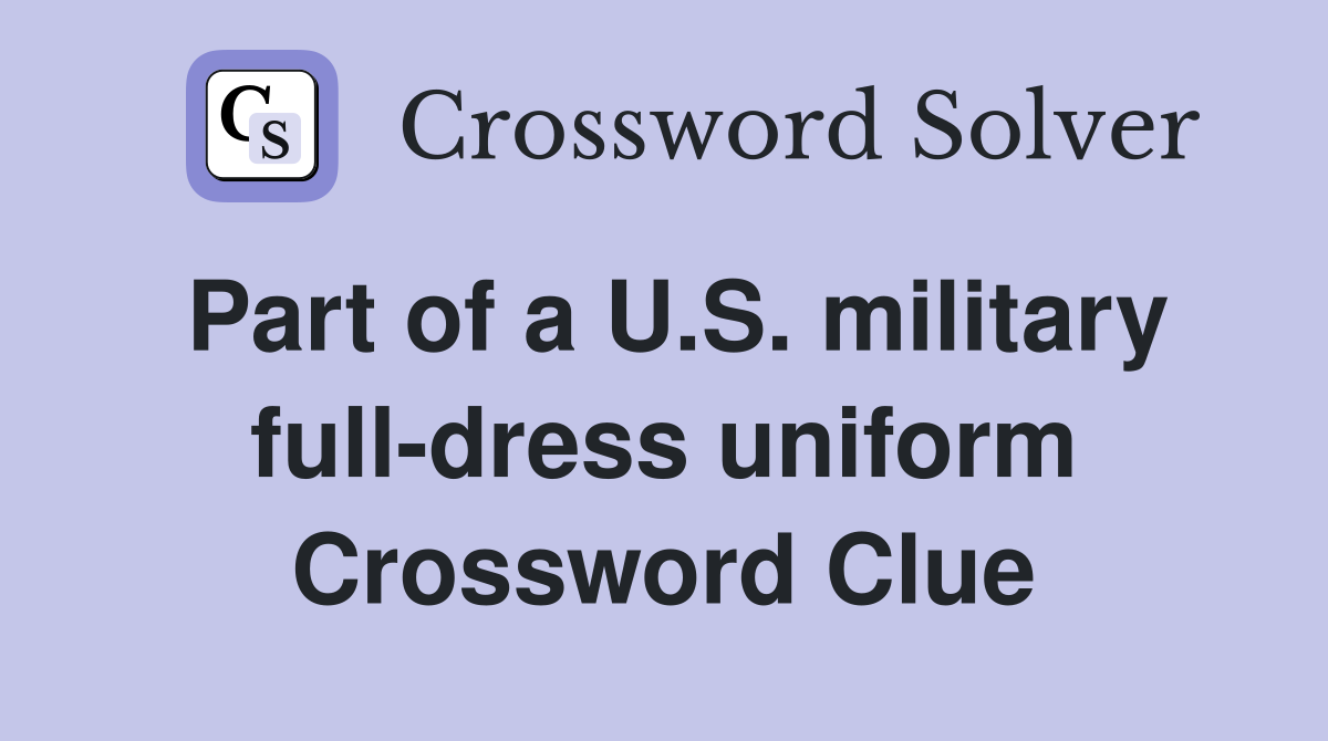 Part of a U.S. military full-dress uniform Crossword Clue