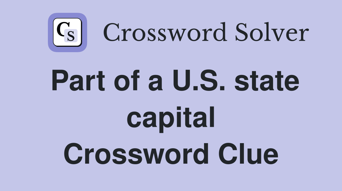Part of a U.S. state capital Crossword Clue