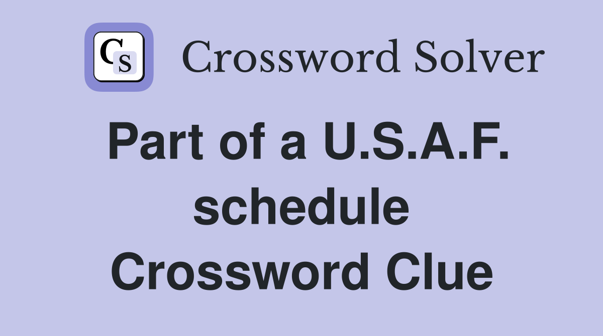 Part of a U.S.A.F. schedule Crossword Clue