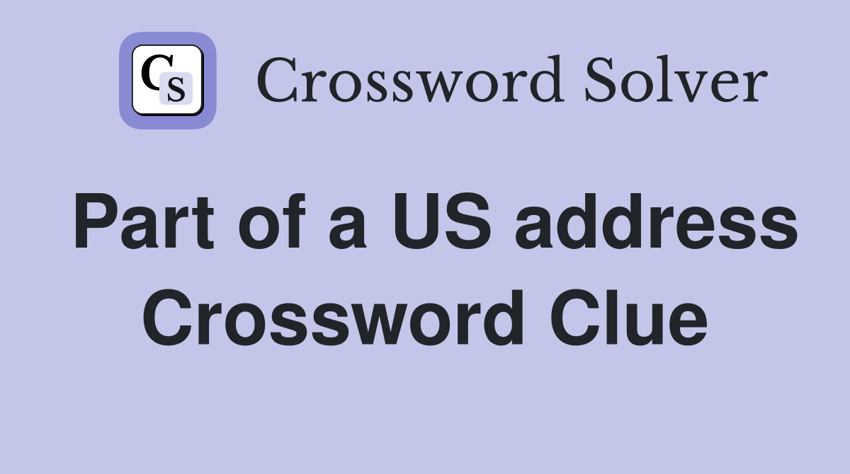 Part of a US address Crossword Clue