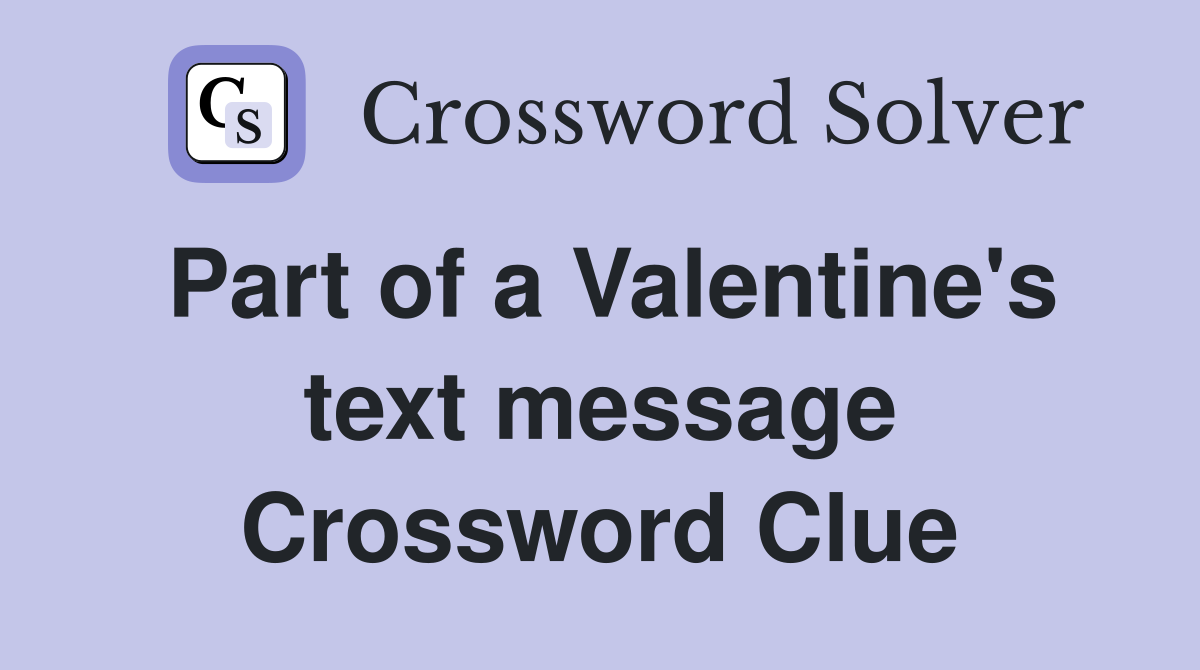 Part of a Valentine's text message Crossword Clue