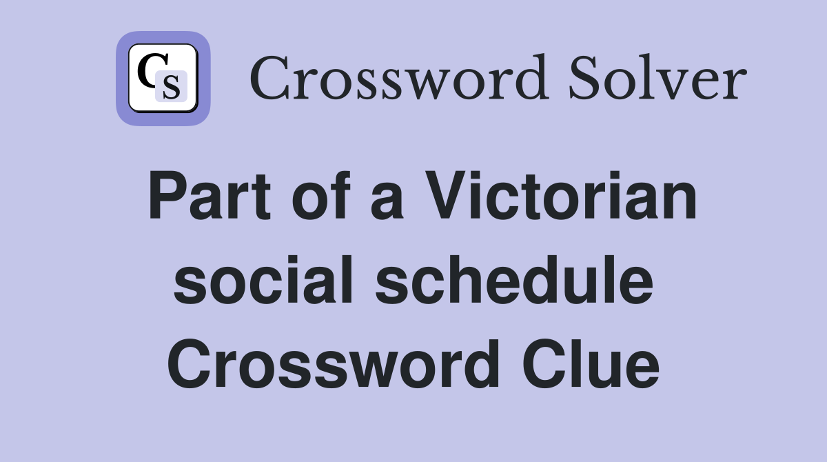 Part of a Victorian social schedule Crossword Clue