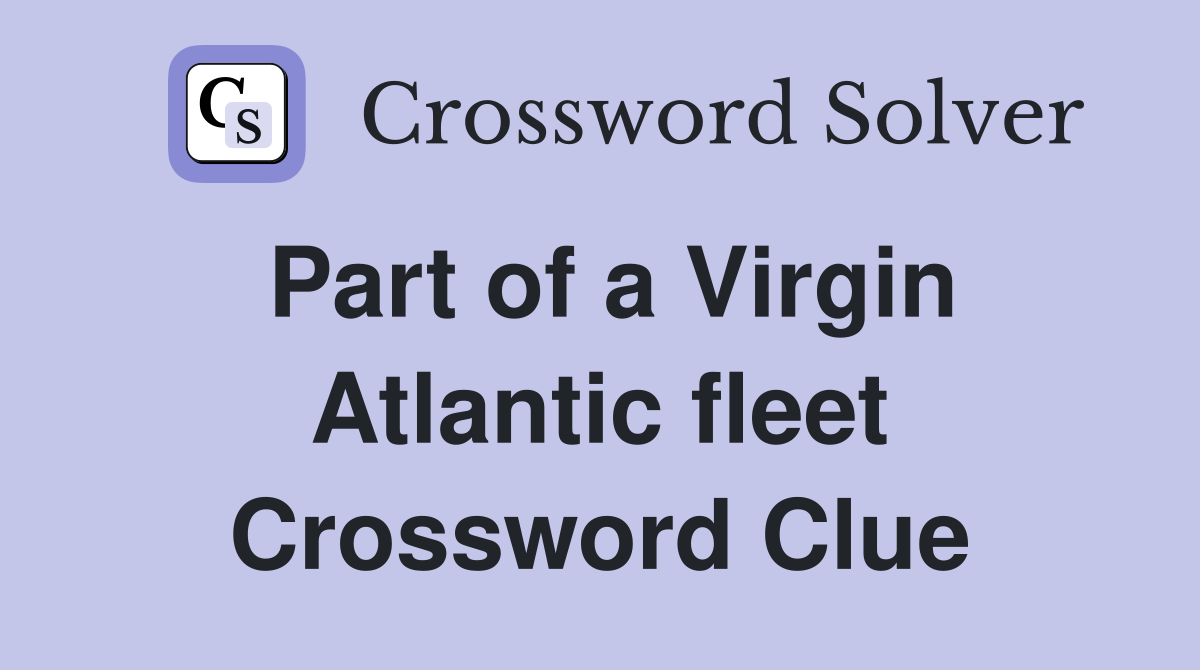Part of a Virgin Atlantic fleet Crossword Clue