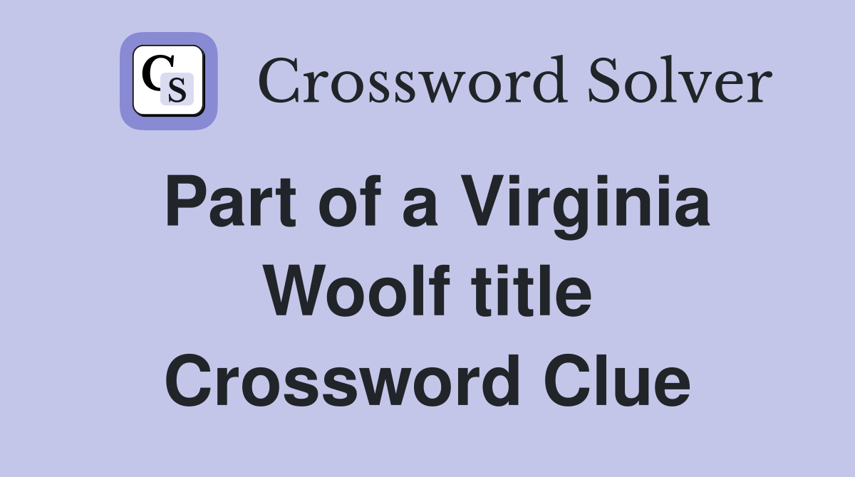 Part of a Virginia Woolf title Crossword Clue