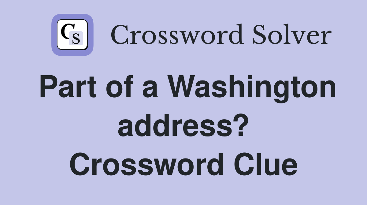 Part of a Washington address? Crossword Clue