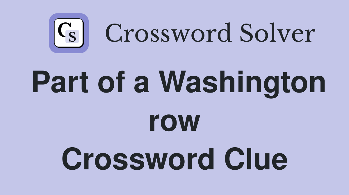 Part of a Washington row Crossword Clue
