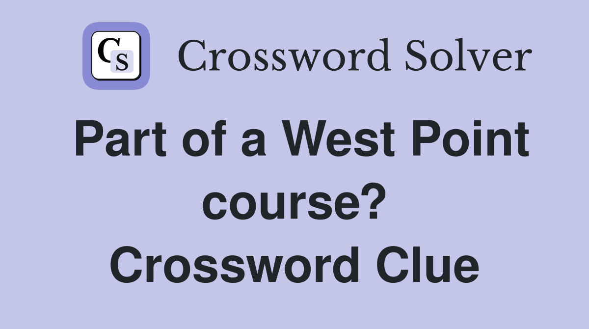 Part of a West Point course? Crossword Clue
