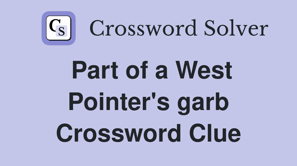 Part of a West Pointer's garb Crossword Clue