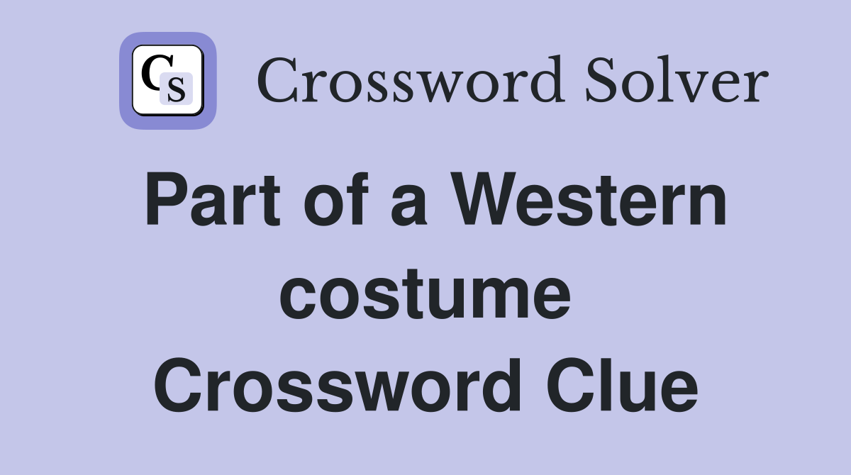 Part of a Western costume Crossword Clue