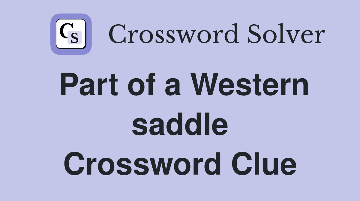 Part of a Western saddle Crossword Clue