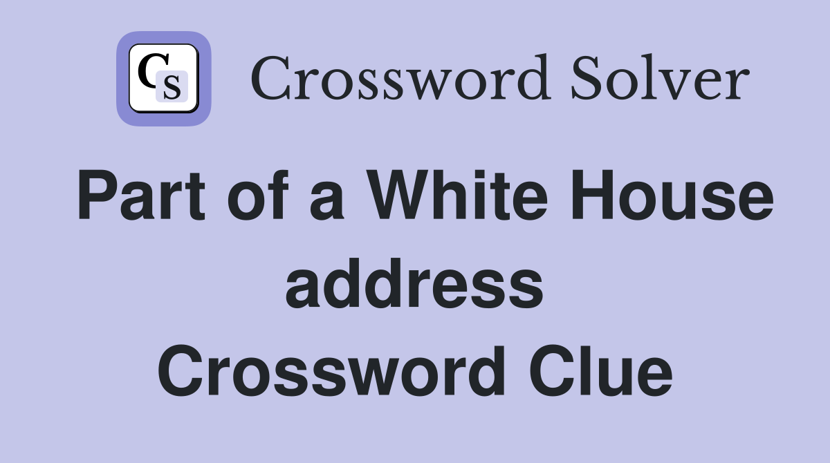 Part of a White House address Crossword Clue