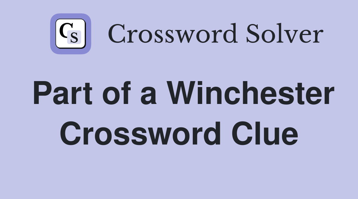 Part of a Winchester Crossword Clue