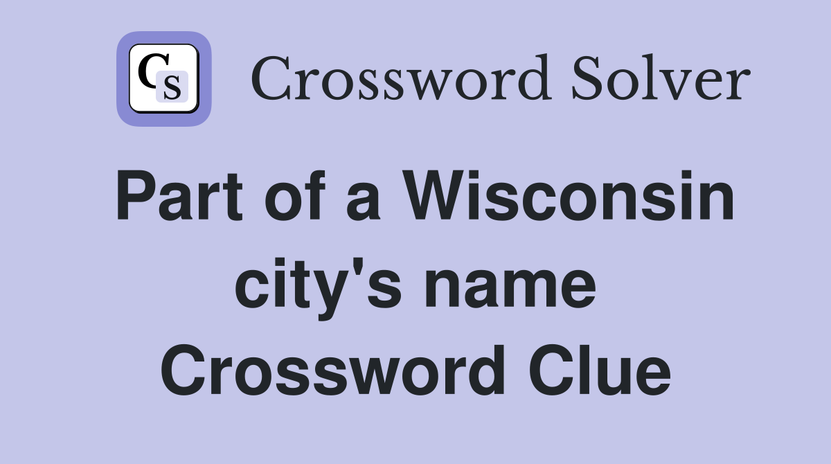 Part of a Wisconsin city's name Crossword Clue