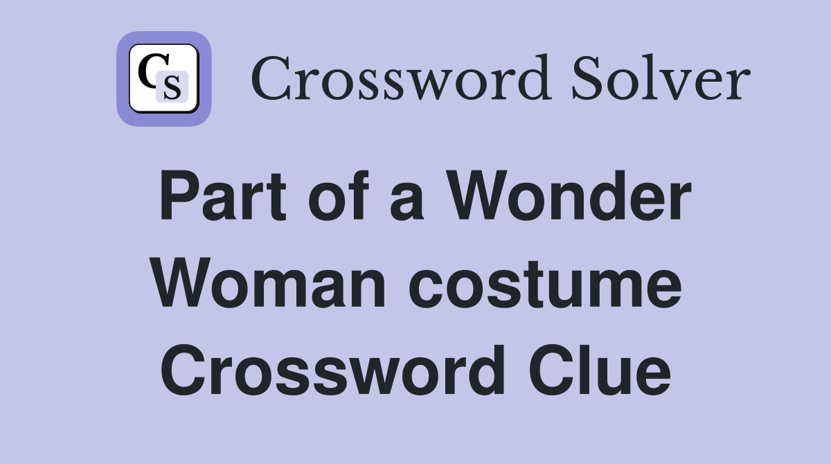 Part of a Wonder Woman costume Crossword Clue