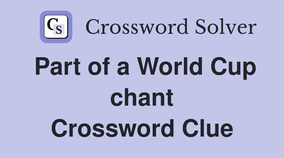 Part of a World Cup chant Crossword Clue
